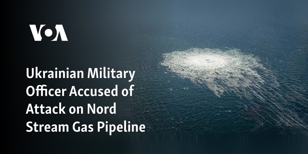 A Ukrainian army official has been charged with assaulting the Nord Stream gas pipeline.