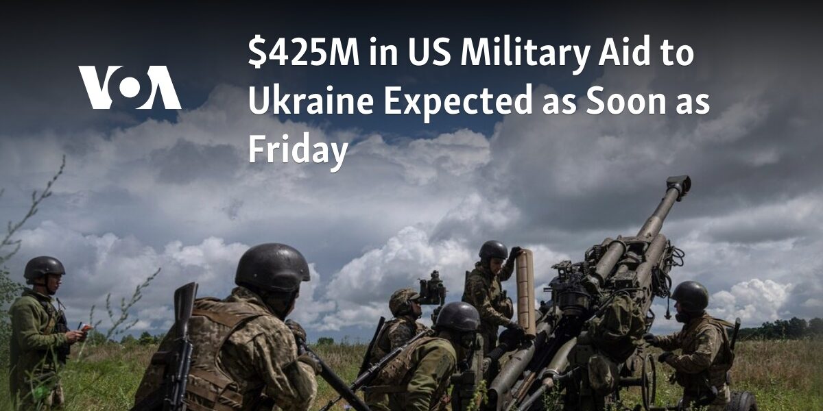 As early as Friday, it is anticipated that Ukraine will receive $425 million in military aid from the United States.