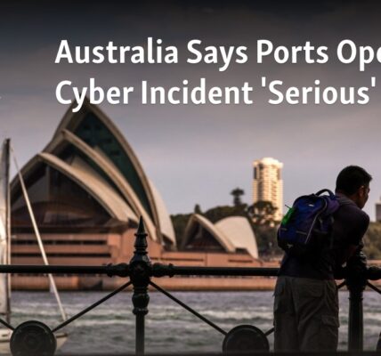 Australia has deemed the cyber attack on its ports operator as a "serious" incident.