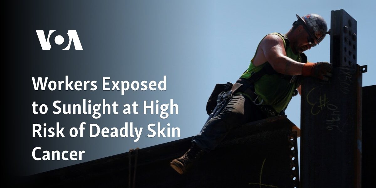 Employees who are regularly exposed to sunlight are at a significantly higher risk of developing fatal skin cancer.