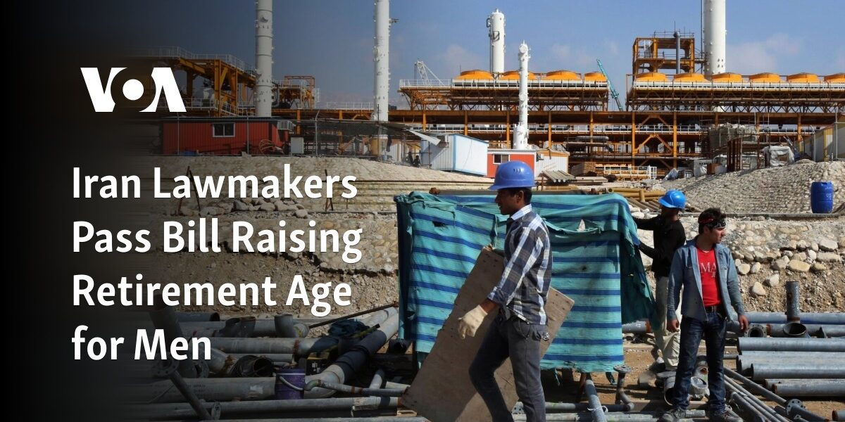 Iranian legislators approve legislation to increase the retirement age for men.