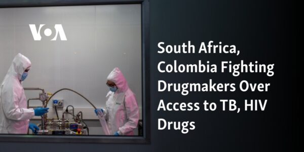 South Africa and Colombia are engaged in a battle against pharmaceutical companies over the availability of tuberculosis and HIV medications.