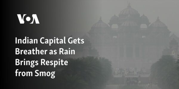 The capital of India experiences relief from smog as rain arrives.