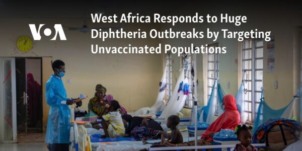 The countries of West Africa are taking action to address widespread outbreaks of diphtheria by focusing on those who have not received vaccinations.