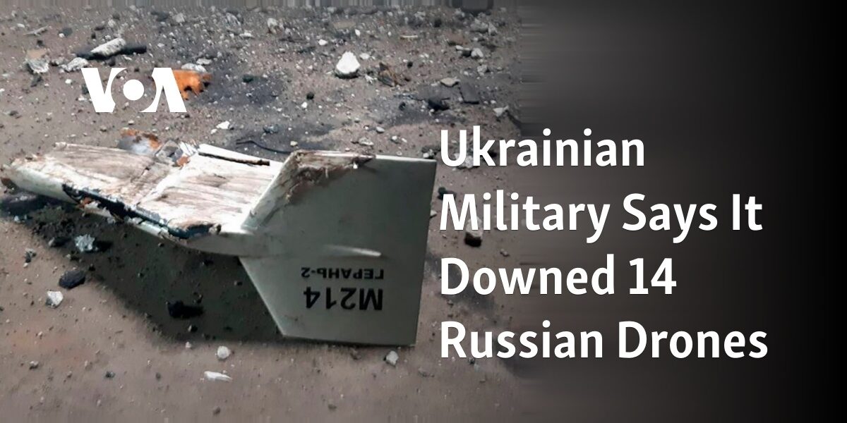 The Ukrainian military claims to have shot down 14 drones belonging to Russia.