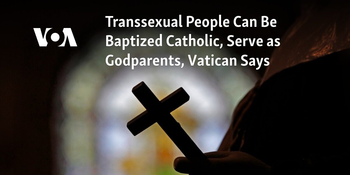 The Vatican has announced that individuals who identify as transsexual can now receive baptism in the Catholic Church and also serve as godparents.