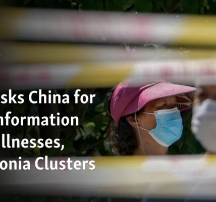 The WHO has requested additional information from China regarding recent cases of illness and clusters of pneumonia.