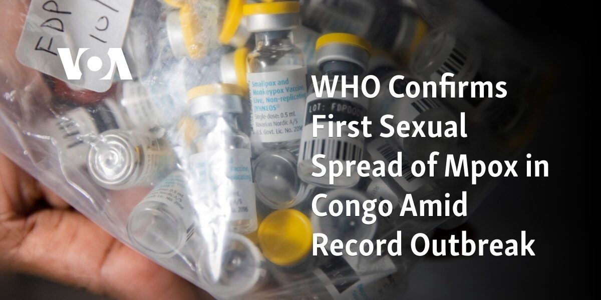 The World Health Organization has confirmed the first instance of sexual transmission of Mpox during the current record outbreak in Congo.