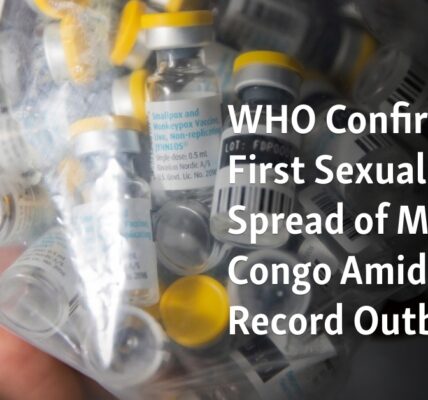 The World Health Organization has confirmed the first instance of sexual transmission of Mpox during the current record outbreak in Congo.