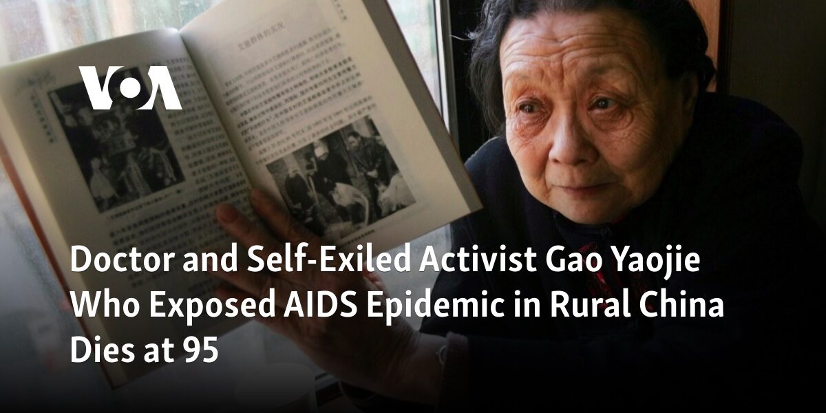 Gao Yaojie, a doctor and activist who brought attention to the AIDS crisis in rural China, has passed away at the age of 95 after living in exile.