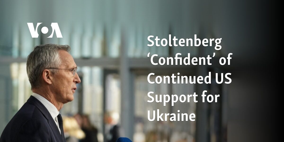 Stoltenberg expresses confidence in ongoing US support for Ukraine.