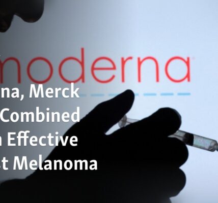 The combination of Moderna and Merck drugs has been proven to be effective in treating melanoma.