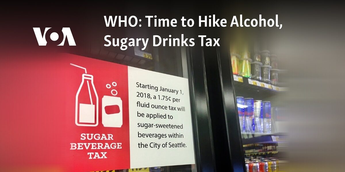 The organization WHO proposes implementing a tax on alcohol and sugary drinks. It's time to take action and tackle the issue.
