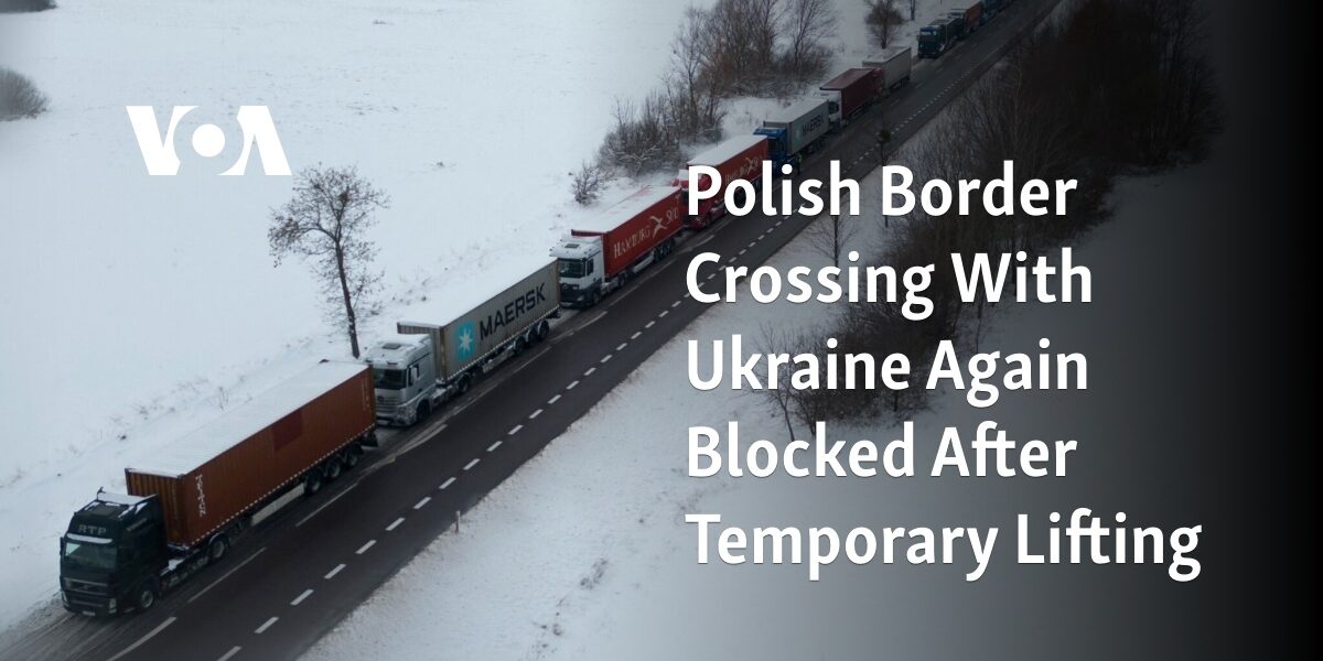 The reopening of the Polish-Ukrainian border was once again halted after a brief period of being lifted.