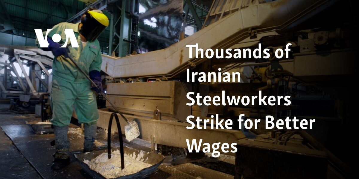 Thousands of Iranian Steelworkers Strike for Better Wages