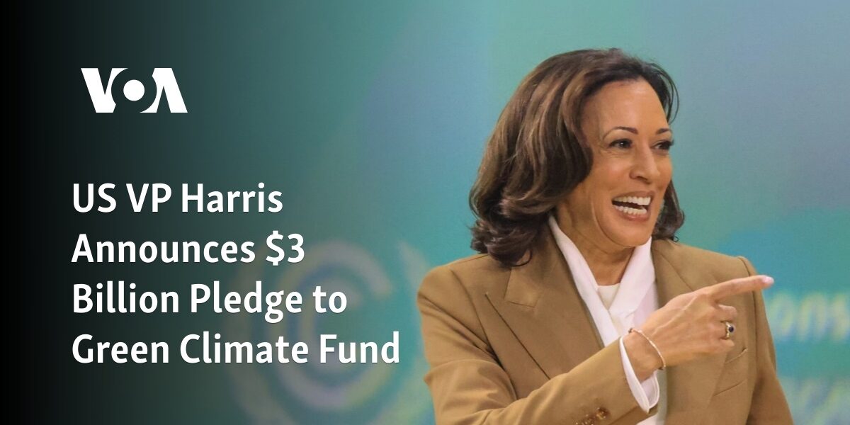 Vice President Harris of the United States declares a commitment of $3 billion to the Green Climate Fund.