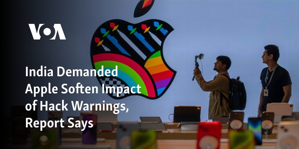 According to a report, India requested that Apple lessen the impact of warnings regarding hacking.