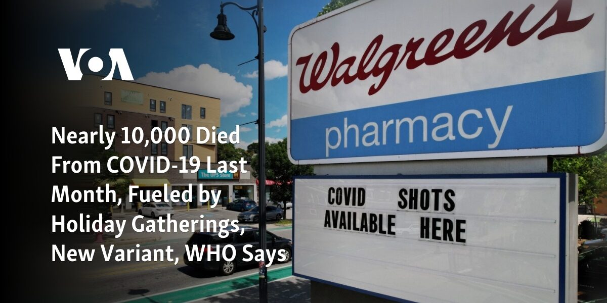 According to the WHO, over 9,000 individuals lost their lives to COVID-19 in the past month, primarily due to gatherings during the holidays and the spread of a new variant.