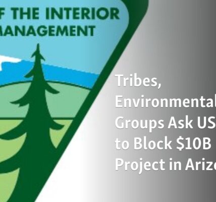 Indigenous Communities and Conservation Organizations Petition Federal Court to Halt $10 Billion Energy Development in Arizona