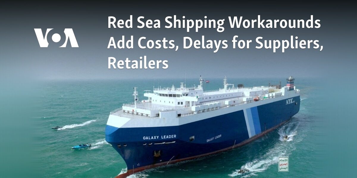 Logistical Workarounds in Red Sea Shipping Result in Extra Expenses and Time Delays for Suppliers and Retailers
