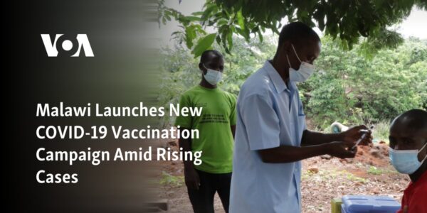 Malawi has recently started a new vaccination campaign for COVID-19 as the number of cases continues to increase.