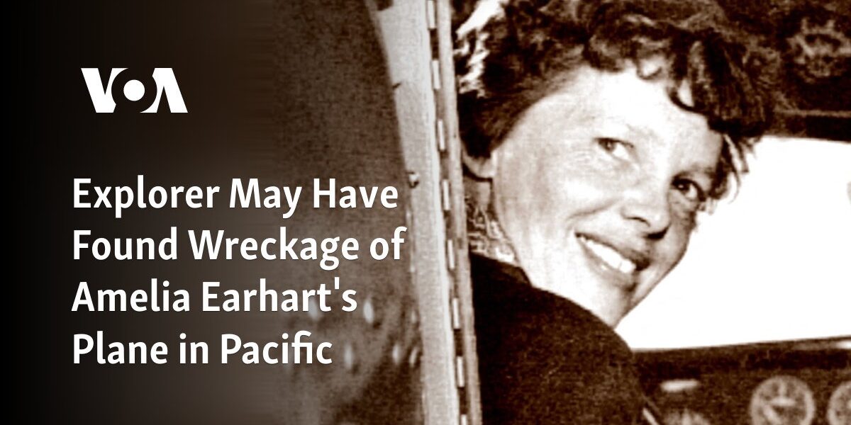 Possible rewording: A potential discovery has been made by an explorer, who may have found the wreckage of Amelia Earhart's plane in the Pacific Ocean.