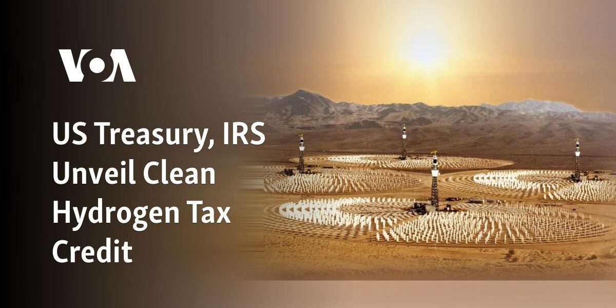 The US Treasury and IRS Introduce Tax Credit for Clean Hydrogen.