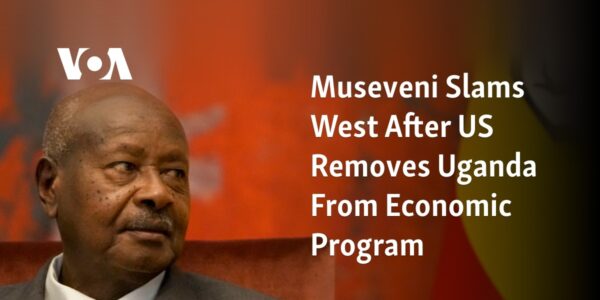 Ugandan President Museveni Criticizes Western Countries Following US Decision to Remove Uganda from Economic Program.