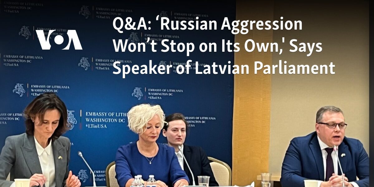 According to the Speaker of the Latvian Parliament, Russian aggression will not cease without intervention.