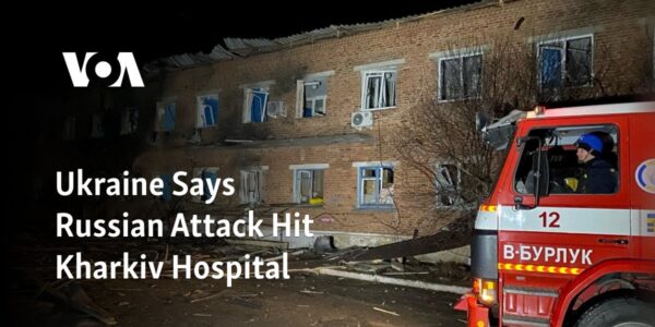 According to Ukraine, a hospital in Kharkiv was struck by a Russian attack.