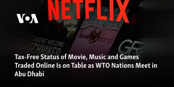 At the WTO conference in Abu Dhabi, the tax-exempt status of online trades in movies, music, and games is being discussed.