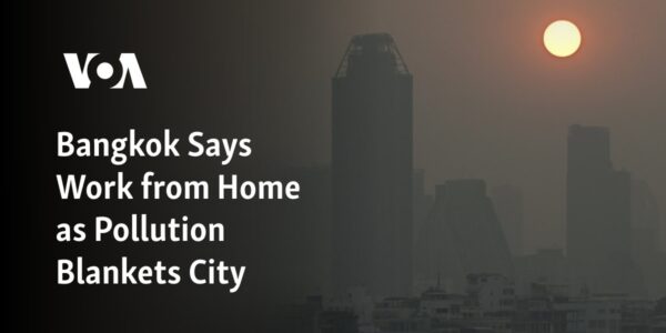 Bangkok recommends working remotely as city is covered in pollution.