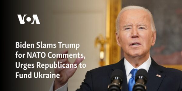 Biden criticizes Trump's remarks on NATO and calls on Republicans to provide financial support to Ukraine.