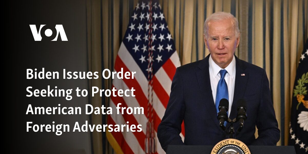 Biden Orders Measures to Safeguard American Data from Foreign Enemies