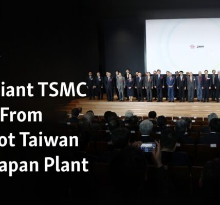 Chip Giant TSMC Shifts From Hotspot Taiwan With Japan Plant
