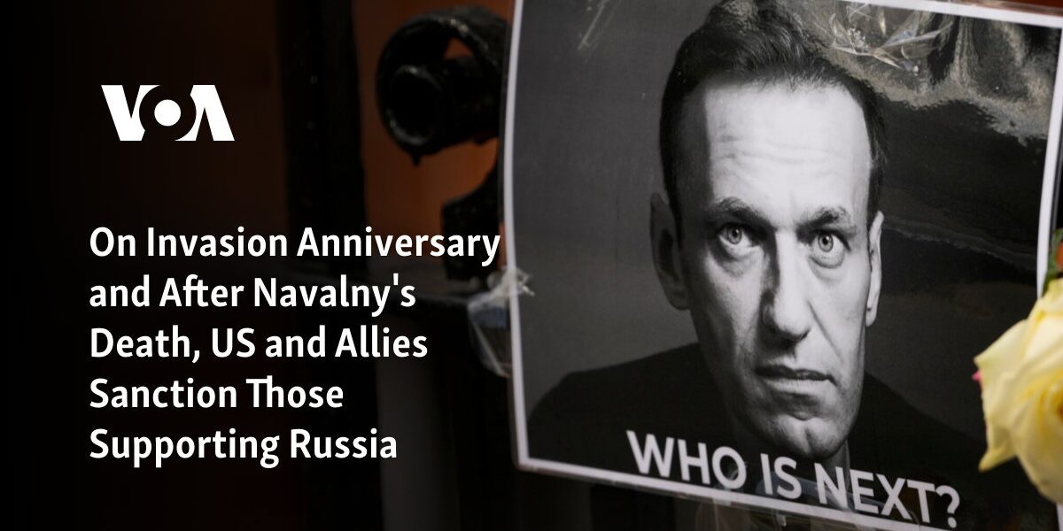 In commemoration of the Invasion Anniversary and following Navalny's passing, the US and its allies impose sanctions on individuals who have been aiding Russia.