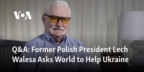 Question and Answer: Lech Walesa, former President of Poland, appeals to the international community for aid in Ukraine.