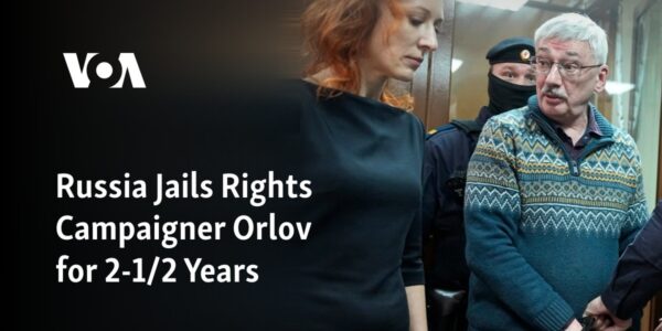 Russia Jails Rights Campaigner Orlov for 2½ Years Over Anti-War Article