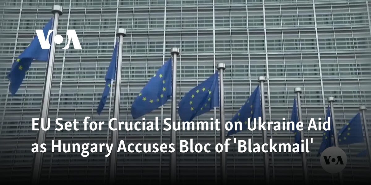 The European Union is preparing for an important meeting regarding aid for Ukraine, while Hungary has accused the bloc of using "blackmail" tactics.