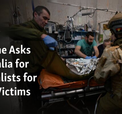 Ukraine requests Australia's assistance in providing specialists for treating burn victims.