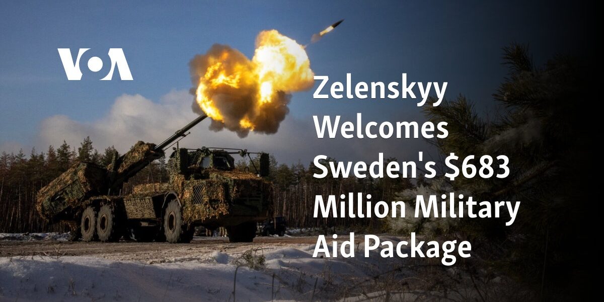 Ukrainian President Zelenskyy expresses approval of Sweden's $683 million package of military assistance.