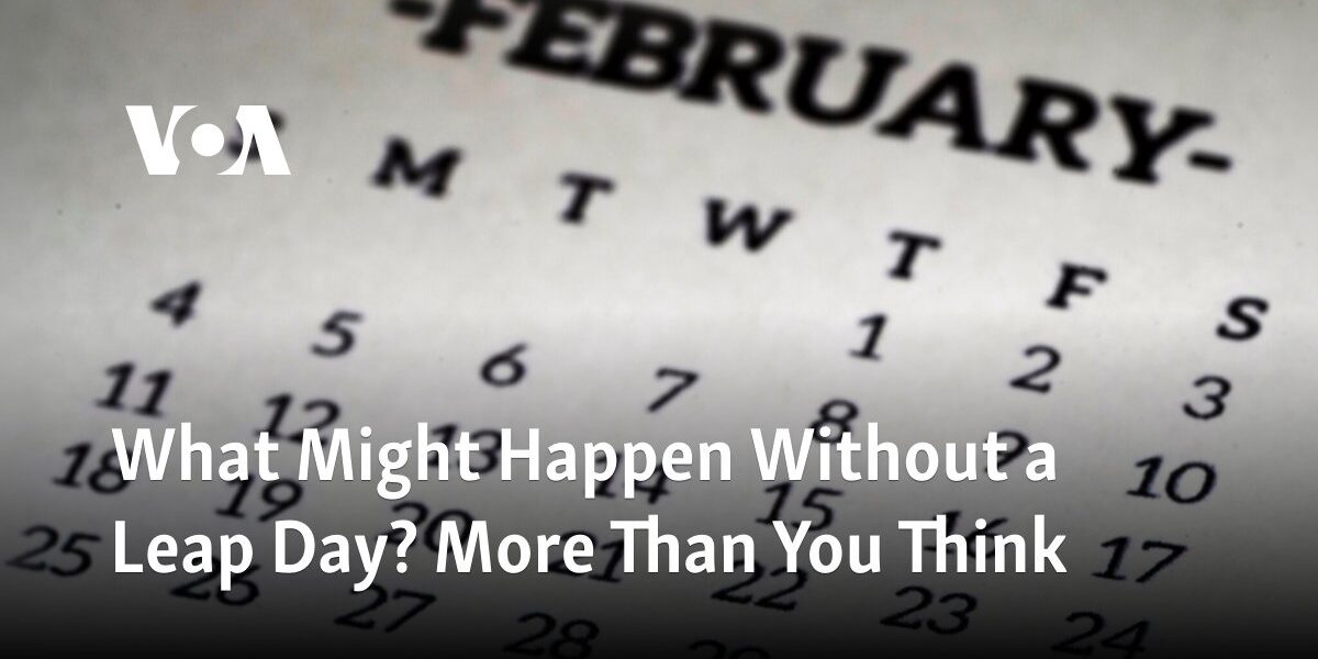 What Could Occur in the Absence of a Leap Day? Surprisingly, More than Anticipated.