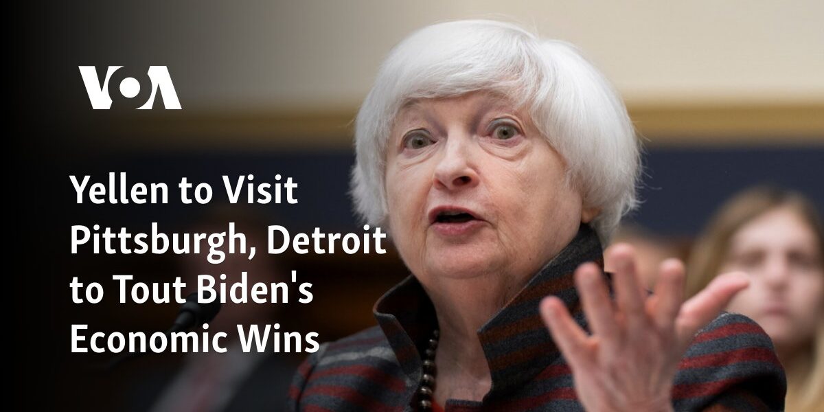 Yellen to promote Biden's economic achievements during visits to Pittsburgh and Detroit.