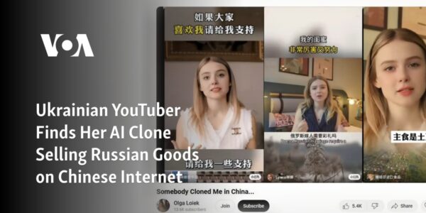 A Ukrainian content creator on YouTube discovers her AI replica promoting Russian products on the Chinese internet.