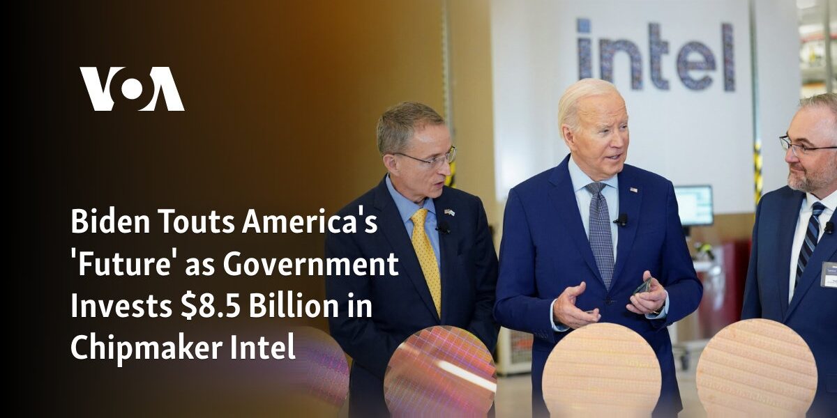 Biden celebrates the potential of America's future, as the government allocates $8.5 billion to the chipmaking company, Intel.
