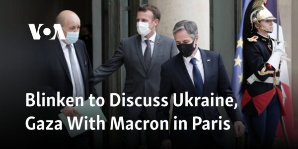 Blinken to Discuss Ukraine, Gaza With Macron in Paris