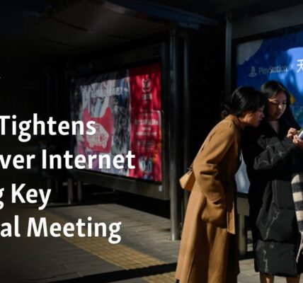 China further strengthens its control over the internet amidst important political gathering.