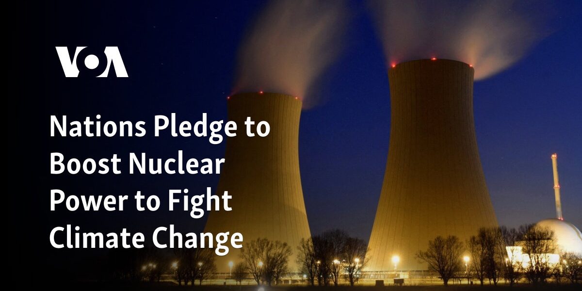 Countries commit to increasing nuclear energy to combat climate change.