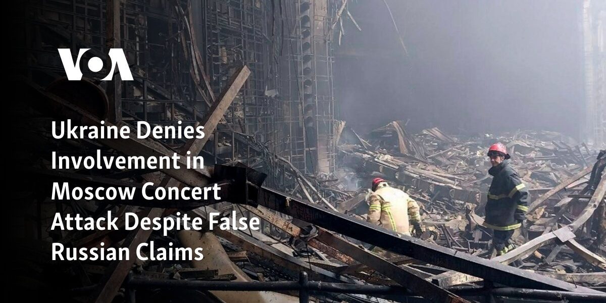 Despite false accusations from Russia, Ukraine denies any involvement in the attack at the Moscow concert.