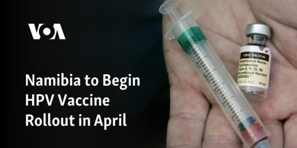 In April, Namibia will commence the distribution of the HPV vaccine.